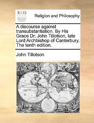 A Discourse Against Transubstantiation. by His ... 1170925316 Book Cover