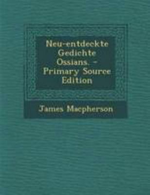 Neu-Entdeckte Gedichte Ossians. - Primary Sourc... [German] 1295121212 Book Cover
