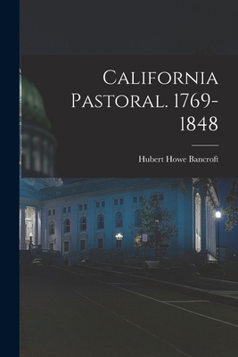 California Pastoral. 1769-1848 101655902X Book Cover
