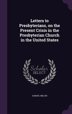 Letters to Presbyterians, on the Present Crisis... 1359229213 Book Cover