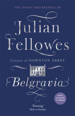 Julian Fellowes's Belgravia: A tale of secrets ... 1474603548 Book Cover