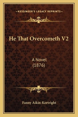 He That Overcometh V2: A Novel (1876) 1165483319 Book Cover