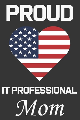 Proud IT Professional Mom: Valentine Gift, Best... B084DFZM3T Book Cover