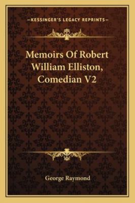 Memoirs Of Robert William Elliston, Comedian V2 1163251275 Book Cover