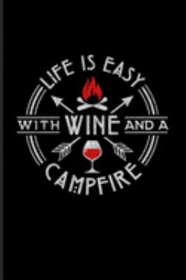 Paperback Life Is Easy With Wine And A Campfire: Nature & Outdoor Journal - Notebook For Camping Essentials, Italy, Wine Tasting, Usa Campgrounds, Country Lover Book