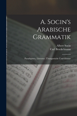 A. Socin's Arabische Grammatik: Paradigmen, Lit... [German] 1018053972 Book Cover