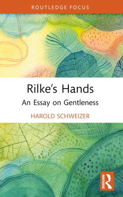 Rilke's Hands: An Essay on Gentleness 103238509X Book Cover