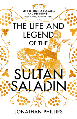 The Life and Legend of the Sultan Saladin 0099572745 Book Cover