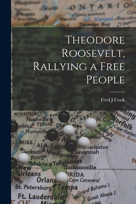 Theodore Roosevelt, Rallying a Free People 1014402719 Book Cover