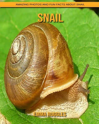 Snail: Amazing Photos and Fun Facts about Snail B08JF5M2FB Book Cover