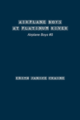 Airplane Boys at Platinum River: #5 1774818086 Book Cover