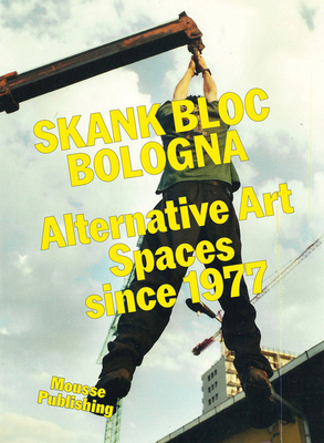 Skank Bloc Bologna: Alternative Art Spaces Sinc... 8867496247 Book Cover