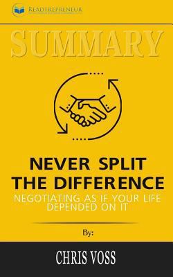 Summary: Never Split the Difference: Negotiating as If Your Life Depended on It