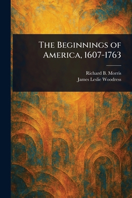 The Beginnings of America, 1607-1763 1023487802 Book Cover
