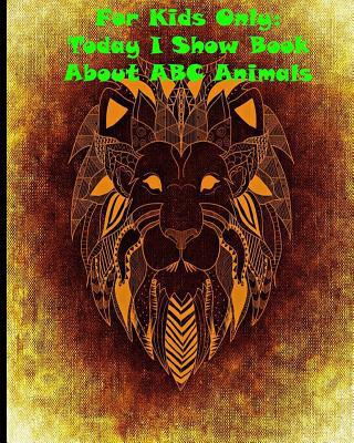 For Kids Only: Today I Show Book About ABC Animals 1530538734 Book Cover