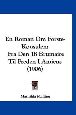 En Roman Om Forste-Konsulen: Fra Den 18 Brumair... [Chinese] 1161263411 Book Cover