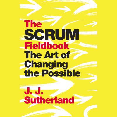 The Scrum Fieldbook: A Master Class on Accelera... 0525590390 Book Cover