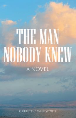 The Man Nobody Knew 1512739936 Book Cover