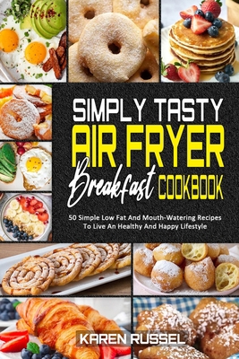 Simply Tasty Air Fryer Breakfast Cookbook: 50 S... 191420333X Book Cover