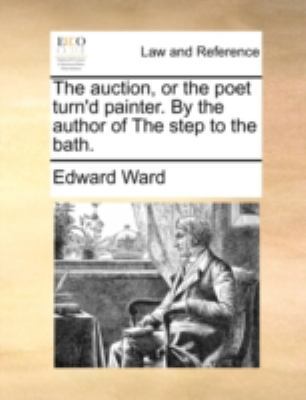 The Auction, or the Poet Turn'd Painter. by the... 1140688812 Book Cover