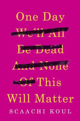 One Day We'll All Be Dead and None of This Will... 0385685351 Book Cover