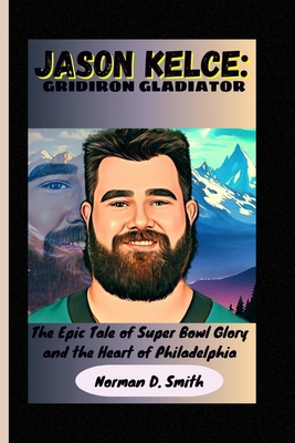 Jason Kelce: GRIDIRON GLADIATOR: The Epic Tale ... B0CMV45XBL Book Cover