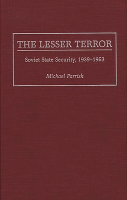 The Lesser Terror: Soviet State Security, 1939-... 0275951138 Book Cover