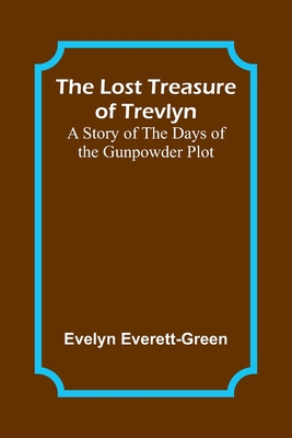 The Lost Treasure of Trevlyn: A Story of the Da... 9357386793 Book Cover