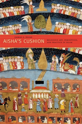 Aisha's Cushion: Religious Art, Perception, and... 0674058062 Book Cover