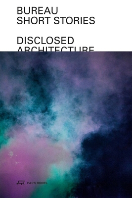 Bureau--Short Stories: Disclosed Architecture 3038603732 Book Cover