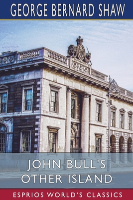 John Bull's Other Island (Esprios Classics) 1006626700 Book Cover