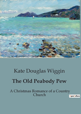 The Old Peabody Pew: A Christmas Romance of a C... B0CCT3L37H Book Cover