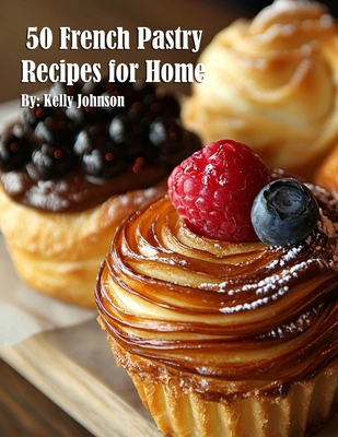 50 French Pastry Recipes for Home B0DWQVL1JG Book Cover