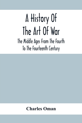 A History Of The Art Of War, The Middle Ages Fr... 9354414699 Book Cover