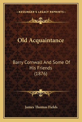 Old Acquaintance: Barry Cornwall And Some Of Hi... 1164845632 Book Cover