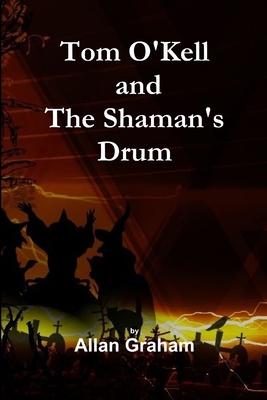 Tom O'Kell and The Shaman's Drum 1291314490 Book Cover