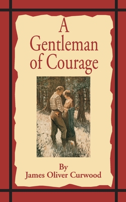 A Gentleman of Courage: A Novel of the Wilderness 158963540X Book Cover