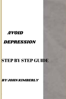 Avoid Depression: Step By Step Guide B0C5KQVMLT Book Cover
