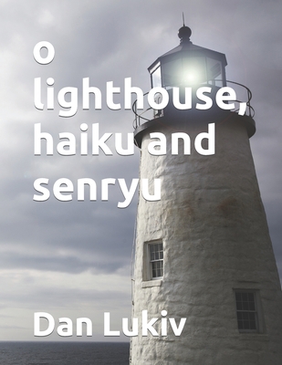 o lighthouse, haiku and senryu B091WFGHMH Book Cover