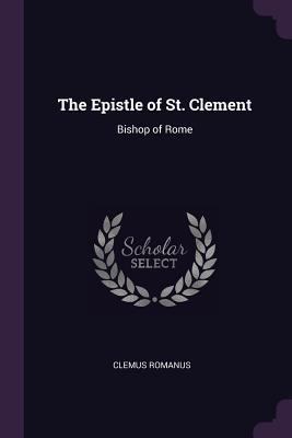 The Epistle of St. Clement: Bishop of Rome 1378652061 Book Cover