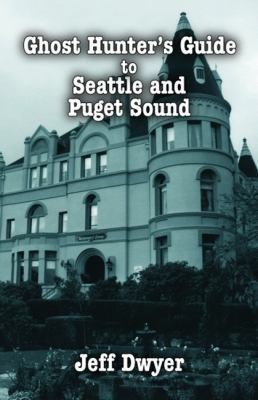Ghost Hunter's Guide to Seattle and Puget Sound 1589805178 Book Cover