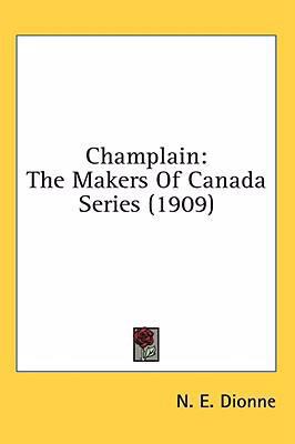 Champlain: The Makers of Canada Series (1909) 0548929289 Book Cover
