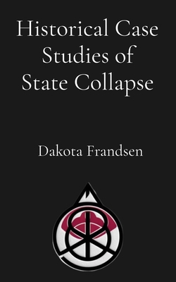 Historical Case Studies of State Collapse: Acad... B0GJ3MLT3Q Book Cover