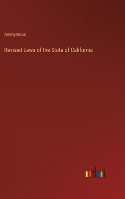 Revised Laws of the State of California 3368147331 Book Cover