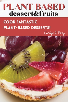 Plant-Based dessert&fruits 1803129123 Book Cover