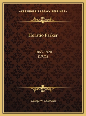 Horatio Parker: 1863-1920 (1921) 1169487254 Book Cover