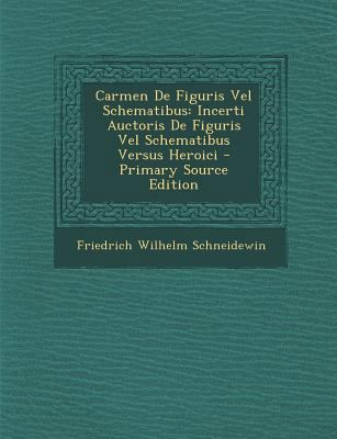 Carmen de Figuris Vel Schematibus: Incerti Auct... [Latin] 1293012335 Book Cover