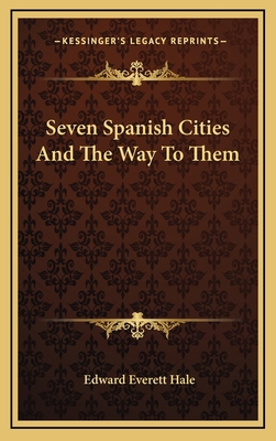 Seven Spanish Cities And The Way To Them 1163494429 Book Cover