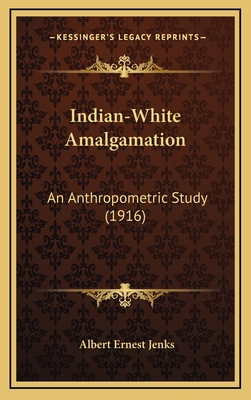 Indian-White Amalgamation: An Anthropometric St... 1165996758 Book Cover