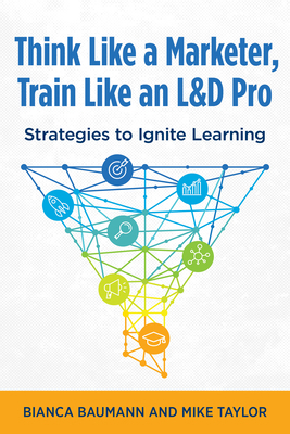Think Like a Marketer, Train Like an L&d Pro: S... 1960231197 Book Cover